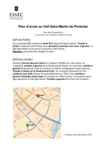 Plan d’accès au Hall Saint-Martin de Pontoise Parc des Expositions 1 Rue Pierre de Coubertin, 95300 Pontoise DEPUIS PARIS Sur l’autoroute A15, prendre la sortie N°9 (Cergy-Pontoise Centre). Tourner à
