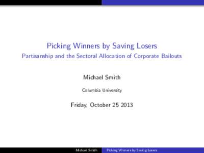 Picking Winners by Saving Losers Partisanship and the Sectoral Allocation of Corporate Bailouts Michael Smith Columbia University