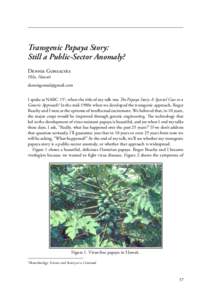 Transgenic Papaya Story: Still a Public-Sector Anomaly? Dennis Gonsalves Hilo, Hawaii  