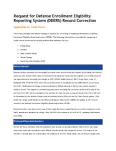 Request for Defense Enrollment Eligibility Reporting System (DEERS) Record Correction Applicable to: Total Force This article provides information relating to requests for correcting or modifying information in Defense E