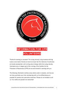 INFORMATION FOR CPR VOLUNTEERS Thanks for wanting to volunteer! The racing industry is big business with big bucks so we need all hands on deck to ensure that the interests of racehorses are loudly represented, and to br