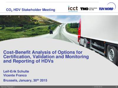 CO2 HDV Stakeholder Meeting  Cost-Benefit Analysis of Options for Certification, Validation and Monitoring and Reporting of HDVs Leif-Erik Schulte