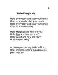 1. Hello Everybody Hello everybody and clap your hands Clap your hands, clap your hands Hello everybody and clap your hands Clap your hands today