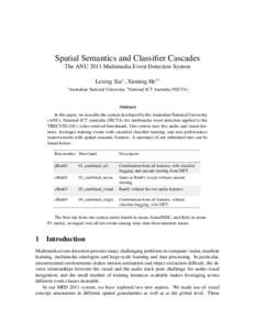 Spatial Semantics and Classifier Cascades The ANU 2011 Multimedia Event Detection System Lexing Xie∗ , Xuming He†∗ ∗ Australian  National University, † National ICT Australia (NICTA)