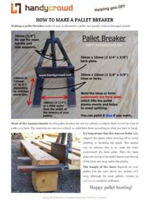 Making a pallet breaker makes it easy to dismantle a pallet and greatly reduces damaged planks.  Most of the measurements for this pallet breaker are not too critical, so adjust them to suit the type of pallet you have. 