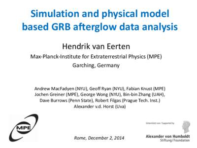 Simulation and physical model based GRB afterglow data analysis Hendrik van Eerten Max-Planck-Institute for Extraterrestrial Physics (MPE) Garching, Germany