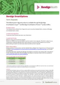 ` PAGE 1 OF 1  Bendigo SmartOptions Term Deposits The following term deposit product is available through the Bendigo SmartOptions SuperTM and Bendigo SmartOptions PensionTM product offers.