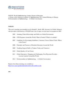 WOLFE: World Ophthalmology Leaders Forum in Education A Forum of the American Academy of Ophthalmology 2012 Annual Meeting in Chicago Professionalism in Ophthalmology—A Global Conversation WOLFE This year’s meeting w