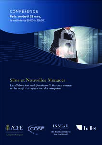 CONFÉRENCE Paris, vendredi 28 mars, la matinée de 8h00 à 12h30. Silos et Nouvelles Menaces La collaboration multifonctionnelle face aux menaces