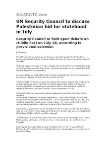 UN Security Council to discuss Palestinian bid for statehood in July Security Council to hold open debate on Middle East on July 26, according to provisional calendar.