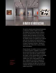 A Matter of Abstraction The quest for abstraction plainly influenced developments in contemporary aesthetics in Québec and Canada. This exhibition from the Musée Collection re-examines that quest, which Montréal Schoo