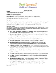 Museum Fact Sheet Mission: To connect purposeful play and learning. Museum Size: 80,000 square feet Primary Audience: Infants through children 10 years old and their adult caregivers Annual On-Site Attendance: 260,000 to