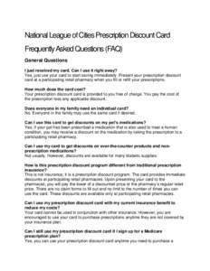National League of Cities Prescription Discount Card Frequently Asked Questions (FAQ) General Questions I just received my card. Can I use it right away? Yes, just use your card to start saving immediately. Present your 