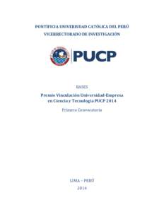 PONTIFICIA UNIVERISDAD CATÓLICA DEL PERÚ VICERRECTORADO DE INVESTIGACIÓN BASES Premio Vinculación Universidad-Empresa en Ciencia y Tecnología PUCP 2014