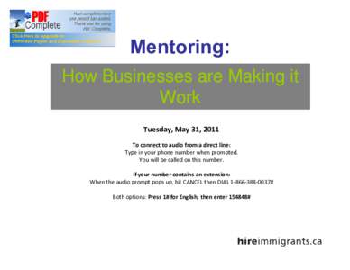Mentoring: How Businesses are Making it Work Tuesday, May 31, 2011 To connect to audio from a direct line: Type in your phone number when prompted.