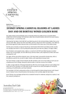 Media Release Thursday 11 September 2014 SYDNEY SPRING CARNIVAL BLOOMS AT LADIES DAY AND DE BORTOLI WINES GOLDEN ROSE The Sydney Spring Carnival officially starts on Saturday with the $1 million Group 1 De Bortoli Wines