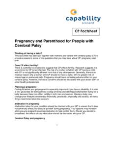 CP Factsheet  Pregnancy and Parenthood for People with Cerebral Palsy Thinking of having a baby? This fact sheet has been put together with mothers and fathers with cerebral palsy (CP) to