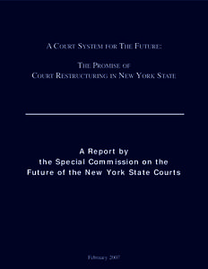 A COURT SYSTEM FOR THE FUTURE: THE PROMISE OF COURT RESTRUCTURING IN NEW YORK STATE A Report by the Special Commission on the