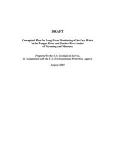 DRAFT Conceptual Plan for Long-Term Monitoring of Surface Water in the Tongue River and Powder River basins of Wyoming and Montana  Prepared by the U.S. Geological Survey,