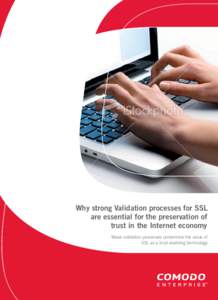 Why strong Validation processes for SSL are essential for the preservation of trust in the Internet economy Weak validation processes undermine the value of SSL as a trust enabling technology