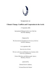 Symposium on Climate Change, Conflicts and Cooperation in the Arctic 27 September 2008 International Tribunal for the Law of the Sea (ITLOS), Hamburg