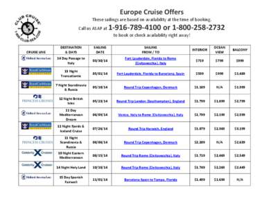 Europe Cruise Offers These sailings are based on availability at the time of booking. Call us ASAP at[removed]or[removed]to book or check availability right away!