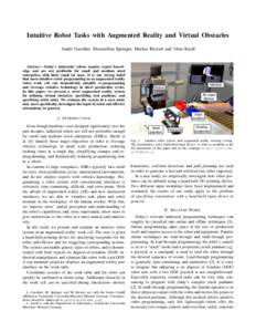 Intuitive Robot Tasks with Augmented Reality and Virtual Obstacles Andre Gaschler, Maximilian Springer, Markus Rickert and Alois Knoll Abstract— Today’s industrial robots require expert knowledge and are not profitab