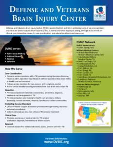 D efense and Veter ans B r ain I njury C enter Defense and Veterans Brain Injury Center (DVBIC) assists the DoD and VA in optimizing care of service members and veterans with traumatic brain injuries (TBIs) at home and i