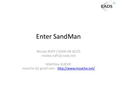 Enter SandMan Nicolas RUFF / EADS-IW SE/CS nicolas.ruff [à] eads.net Matthieu SUICHE msuiche [à] gmail.com - http://www.msuiche.net/