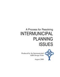A Process for Resolving  INTERMUNICIPAL PLANNING ISSUES Produced by the Intermunicipal