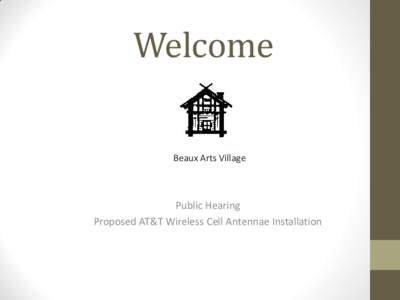 Welcome Beaux Arts Village Public Hearing Proposed AT&T Wireless Cell Antennae Installation