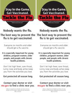 Nobody wants the flu. Nobody wants the flu. The best way to prevent the The best way to prevent the flu is to get vaccinated. flu is to get vaccinated. Everyone six months and older