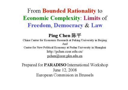 From Bounded Rationality to Economic Complexity: Limits of Freedom, Democracy & Law Ping Chen 陈平 China Center for Economic Research at Peking University in Beijing And