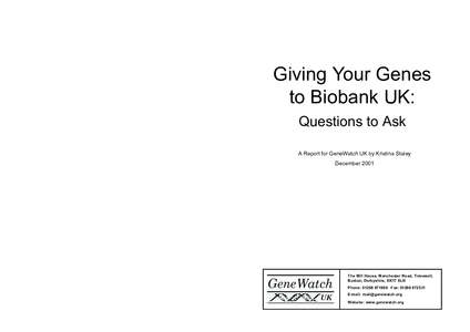 Giving Your Genes to Biobank UK: Questions to Ask A Report for GeneWatch UK by Kristina Staley December 2001