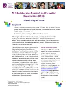 AIHS Collaborative Research and Innovation Opportunities (CRIO) Project Program Guide Background “An idea is something an individual comes up with, but putting ideas into testing or practice requires teams. Anybody who