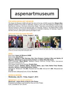 THE NEW ASPEN ART MUSEUM The Aspen Art Museum (AAM) will open the doors of its new, 33,000-square-foot, Shigeru Bandesigned building to the public on Saturday, August 9, 2014. The new building is located at 637 East Hyma