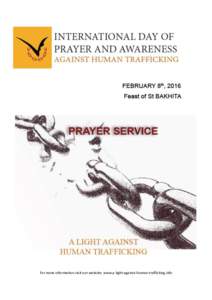 For more information visit our website: www.a-light-against-human-trafficking.info  Opening Hymn Leader: Let us begin this prayer service by listening to the testimony of one our sisters, a victim of trafficking. There 