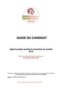 GUIDE DU CANDIDAT  Appel à projets suicide et prévention du suicide 2015 Date limite de dépôt des candidatures : le 24 avril, à midi (12h)