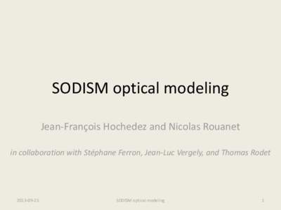 SODISM optical modeling Jean-François Hochedez and Nicolas Rouanet in collaboration with Stéphane Ferron, Jean-Luc Vergely, and Thomas Rodet