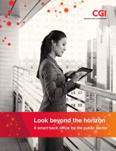 Look beyond the horizon A smart back office for the public sector cgi-group.co.uk  2