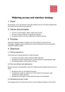 Widening access and retention strategy 1. Vision We will attract, recruit and retain the most able students from the most diverse backgrounds and enable them to maximise their potential.  2. Values and principles