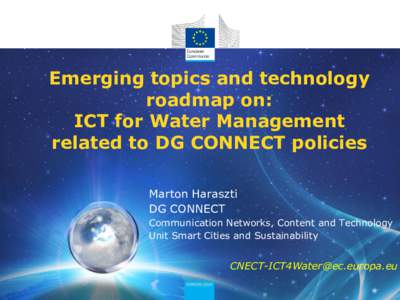 Emerging topics and technology roadmap on: ICT for Water Management related to DG CONNECT policies Marton Haraszti DG CONNECT