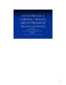 OUTCOMES IN A CHRONIC APHASIA GROUP PROGRAM Measures and Results Megan Alston Team Leader/ Speech Pathologist