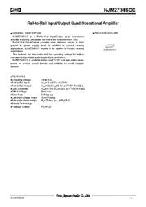 NJM2734SCC Rail-to-Rail Input/Output Quad Operational Amplifier ■ GENERAL DESCRIPTION NJM2734SCC is a Rail-to-Rail Input/Output quad operational amplifier featuring Low power, low noise and operation from 1.8V. Rail-to