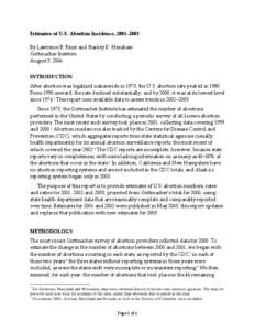 Estimates of U.S. Abortion Incidence, 2001–2003 By Lawrence B. Finer and Stanley K. Henshaw Guttmacher Institute August 3, 2006 INTRODUCTION After abortion was legalized nationwide in 1973, the U.S. abortion rate peake