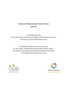 Guidance for Selling Alternative Fuels to Airlines June 2013 A Joint Publication of the Commercial Aviation Alternative Fuels Initiative® (CAAFI) Business Team and the Airlines for America (A4A) Energy Council