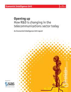 Opening up How R&D is changing in the telecommunications sector today An Economist Intelligence Unit report  sponsored by