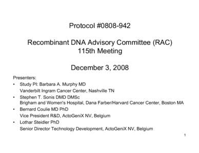 Protocol #[removed]Recombinant DNA Advisory Committee (RAC) 115th Meeting December 3, 2008 Presenters: • Study PI: Barbara A. Murphy MD