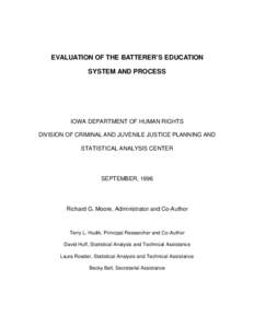 EVALUATION OF THE BATTERER’S EDUCATION SYSTEM AND PROCESS IOWA DEPARTMENT OF HUMAN RIGHTS DIVISION OF CRIMINAL AND JUVENILE JUSTICE PLANNING AND STATISTICAL ANALYSIS CENTER