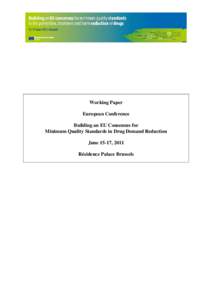 Working Paper European Conference Building an EU Consensus for Minimum Quality Standards in Drug Demand Reduction June 15-17, 2011 Résidence Palace Brussels
